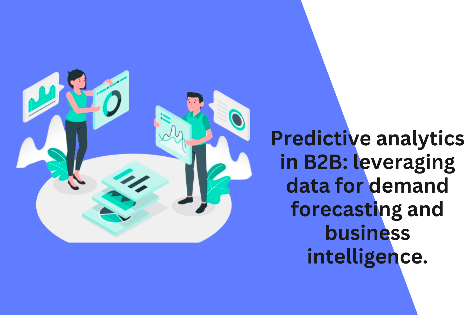 Predictive analytics in B2B: leveraging data for demand forecasting and business intelligence.